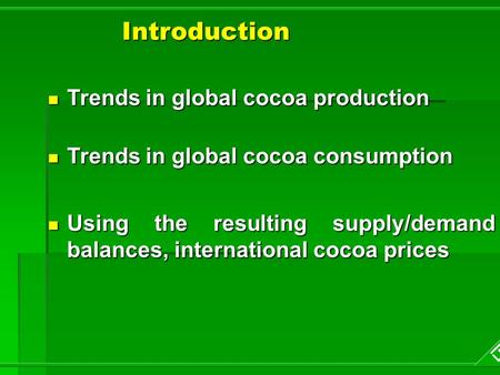 Introduction Trends in global cocoa production Trends in global cocoa production Trends in global cocoa consumption Trends in global cocoa consumption.