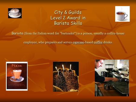 City & Guilds Level 2 Award in Barista Skills Barista (from the Italian word for bartender) is a person, usually a coffee-house employee, who prepares.