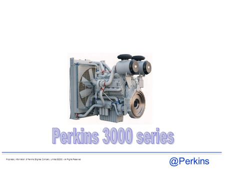 @Perkins Proprietary Information of Perkins Engines Company Limited ©2000 - All Rights Reserved.