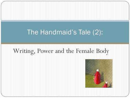 Writing, Power and the Female Body The Handmaid’s Tale (2):
