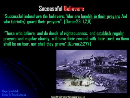 “Successful indeed are the believers, Who are humble in their prayers And who (strictly) guard their prayers”.