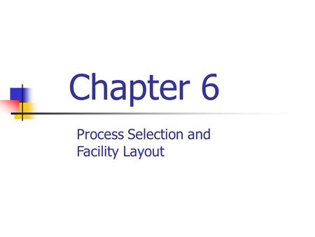 Chapter 6 Process Selection and Facility Layout.