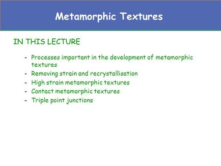 Metamorphic Textures IN THIS LECTURE