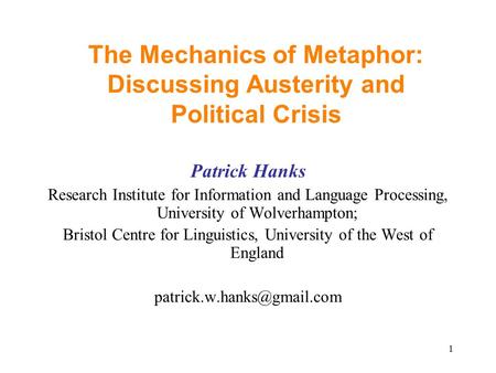 1 The Mechanics of Metaphor: Discussing Austerity and Political Crisis Patrick Hanks Research Institute for Information and Language Processing, University.