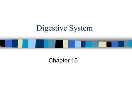 Digestive System Chapter 15.
