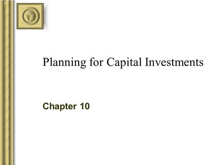 Planning for Capital Investments Chapter 10. Copyright © 2003 McGraw-Hill Ryerson Limited, Canada 10-2 Capital Investment Decisions The purchase of long-term.
