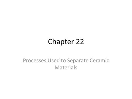 Processes Used to Separate Ceramic Materials