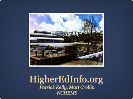 HigherEdInfo.org Patrick Kelly, Matt Crellin NCHEMS.
