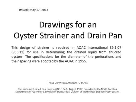 Drawings for an Oyster Strainer and Drain Pan This design of strainer is required in AOAC International 35.1.07 (953.11) for use in determining the drained.