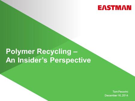 Polymer Recycling – An Insider’s Perspective Tom Pecorini December 16, 2014.