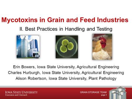 Page 1 Mycotoxins in Grain and Feed Industries II. Best Practices in Handling and Testing Erin Bowers, Iowa State University, Agricultural Engineering.