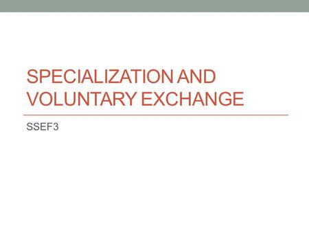 Specialization and voluntary exchange