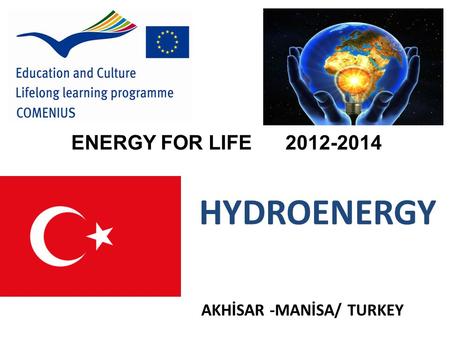AKHİSAR -MANİSA/ TURKEY ENERGY FOR LIFE 2012-2014 HYDROENERGY.