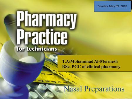 T.A/Mohammad Al-Mermesh BSc. PGC of clinical pharmacy Nasal Preparations Sunday, May 09, 2010.