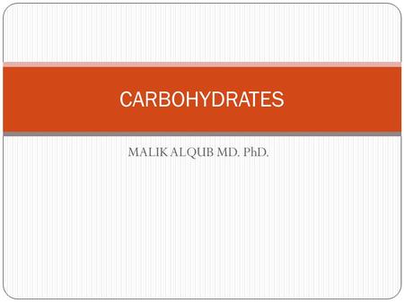 MALIK ALQUB MD. PhD. CARBOHYDRATES. Summary Structure of carbohydrates Monosaccharides Disaccharides Polysaccharides Functions of carbohydrates.