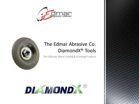 The Ultimate Metal Cutting & Grinding Products ®.