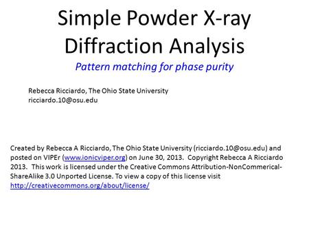 Simple Powder X-ray Diffraction Analysis Pattern matching for phase purity Rebecca Ricciardo, The Ohio State University Created by.