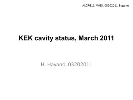 KEK cavity status, March 2011 H. Hayano, 03202011 ALCPG11, WG3, 03202011 Eugene.