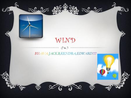 WIND BY:AVA,JACK.B,KENDRA,EDWARD!!!!!.  Wind is moving air. We can use the energy in wind to do work.  In the Netherlands, people used windmills to.