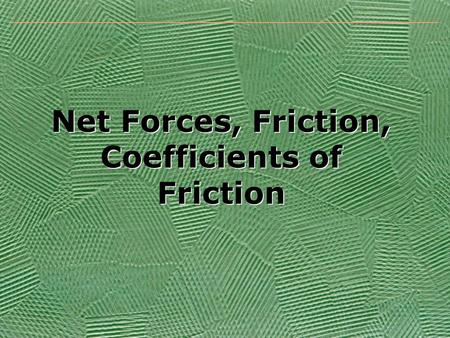 Net Forces, Friction, Coefficients of Friction. 2 Sliding Book Example Why do things not continue to move at constant velocity?Why do things not continue.