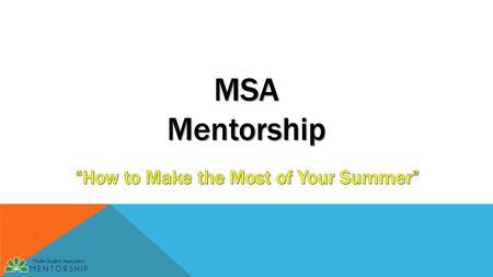 MSA Mentorship. What do you want to do in the Summer? What do you think you should do in Summer?
