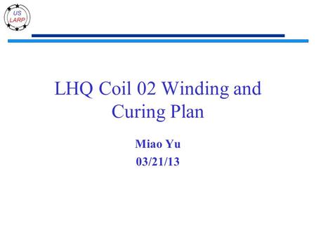 LHQ Coil 02 Winding and Curing Plan Miao Yu 03/21/13.