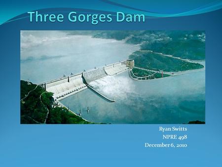 Ryan Switts NPRE 498 December 6, 2010. History of Hydropower Used as far back as 2000 years ago by Greeks to grind wheat Evolution to modern hydropower.