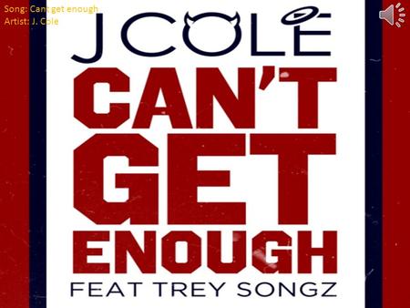 Song: Cant get enough Artist: J. Cole (I need that) Cole World (I need that) Southside Can't get enough, can't get enough (I need that) Eastside, Westside,
