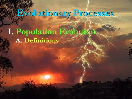 I. Population Evolution Evolutionary Processes A. Definitions.