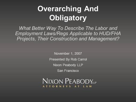 Overarching And Obligatory What Better Way To Describe The Labor and Employment Laws/Regs Applicable to HUD/FHA Projects, Their Construction and Management?