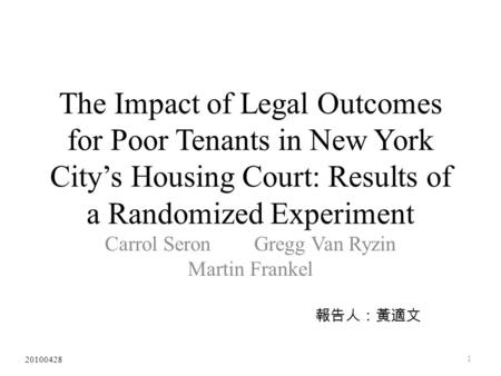 The Impact of Legal Outcomes for Poor Tenants in New York City’s Housing Court: Results of a Randomized Experiment Carrol Seron Gregg Van Ryzin Martin.