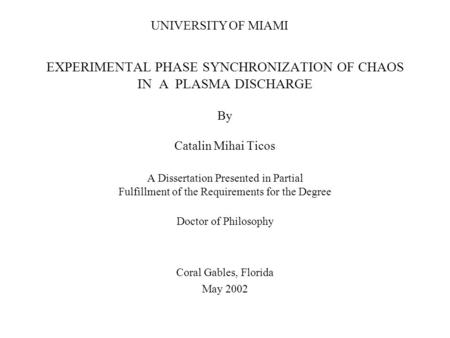EXPERIMENTAL PHASE SYNCHRONIZATION OF CHAOS IN A PLASMA DISCHARGE By Catalin Mihai Ticos A Dissertation Presented in Partial Fulfillment of the Requirements.