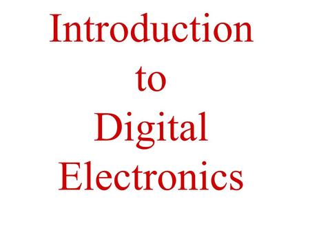 Introduction to Digital Electronics. Suplementary Reading Digital Design by - John F. Wakerly –www.ddpp.com - you will find some solutions at this site.
