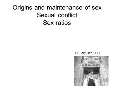 Origins and maintenance of sex Sexual conflict Sex ratios