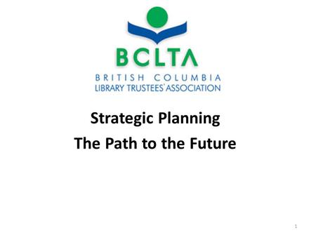 Strategic Planning The Path to the Future 1. Why do we need a plan? Provides a direction for all to follow. Provides certainty and consistency for staff,