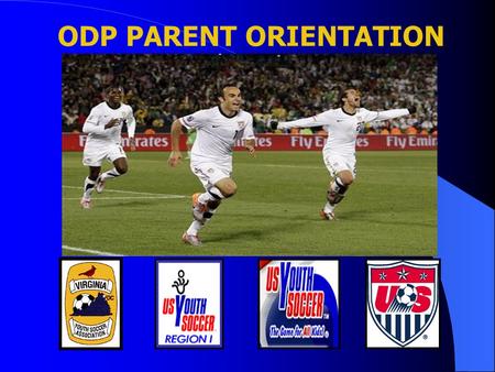 ODP PARENT ORIENTATION. WHAT IS ODP? NATIONAL PROGRAM  IDENTIFY TALENT  TRAIN THE TALENT  PREPARE  REPRESENT STATE  SHOWCASE.