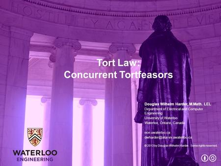 Tort Law: Concurrent Tortfeasors Douglas Wilhelm Harder, M.Math. LEL Department of Electrical and Computer Engineering University of Waterloo Waterloo,