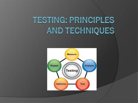 Testing: Principles and Techniques  Tests are “inappropriate, mysterious, unreal, subjective, and unstructured.”  Certain basic questions need to be.