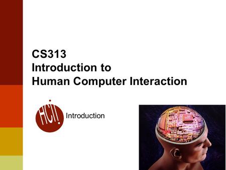 1 CS313 Introduction to Human Computer Interaction Introduction.