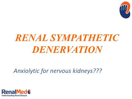 RENAL SYMPATHETIC DENERVATION Anxiolytic for nervous kidneys???
