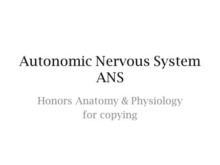 Autonomic Nervous System ANS Honors Anatomy & Physiology for copying.