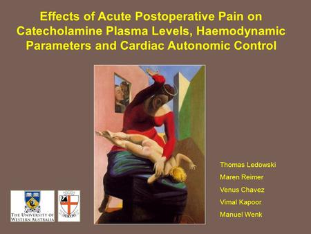 Effects of Acute Postoperative Pain on Catecholamine Plasma Levels, Haemodynamic Parameters and Cardiac Autonomic Control Thomas Ledowski Maren Reimer.