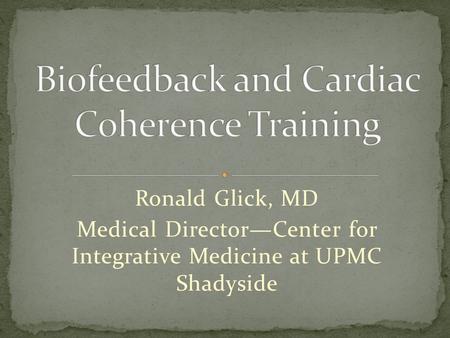 Ronald Glick, MD Medical Director—Center for Integrative Medicine at UPMC Shadyside.