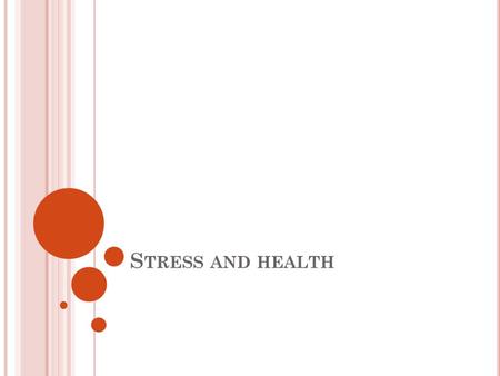 S TRESS AND HEALTH. S TRESSORS AND STRESS Stressors cause stress, could be a person, event, item etc. Stress involves physiological and psychological.