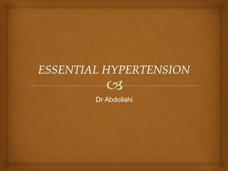Dr Abdollahi.  Essential hypertension is arbitrarily defined as sustained increases in systemic blood pressure (systolic blood pressure higher than 160.
