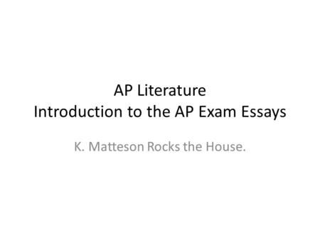 AP Literature Introduction to the AP Exam Essays