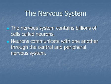 The Nervous System The nervous system contains billions of cells called neurons. The nervous system contains billions of cells called neurons. Neurons.