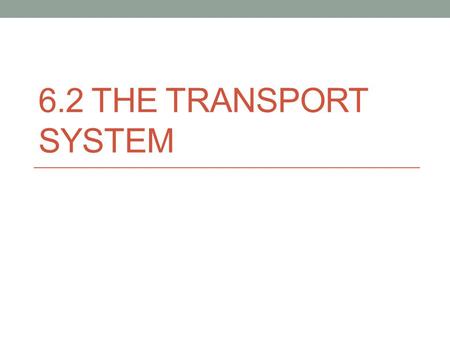 6.2 The Transport System.