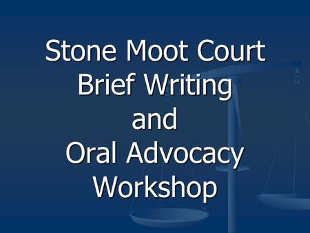 Stone Moot Court Brief Writing and Oral Advocacy Workshop.