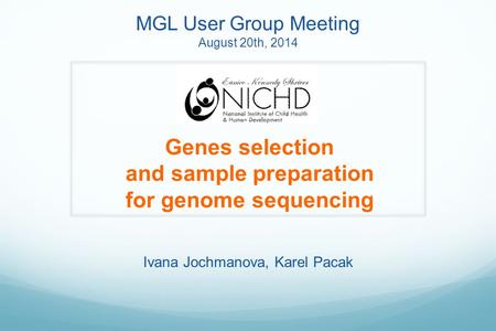 Ivana Jochmanova, Karel Pacak Genes selection and sample preparation for genome sequencing MGL User Group Meeting August 20th, 2014.